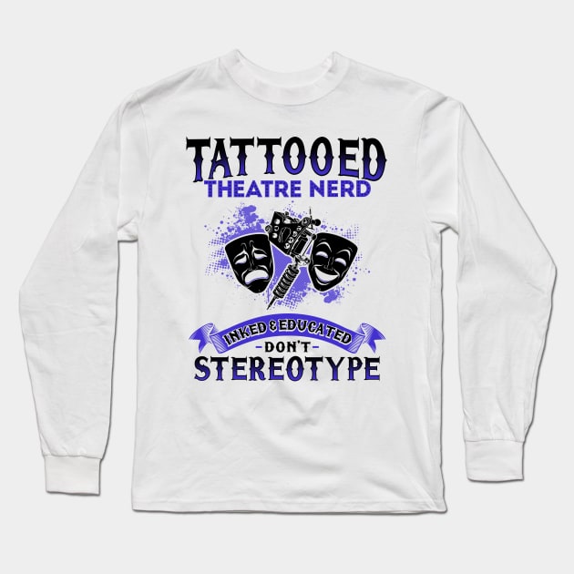 Tattooed Theatre Nerd Long Sleeve T-Shirt by KsuAnn